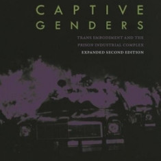 Captive Genders: Trans Embodiment and the Prison Industrial Complex, Second Edition