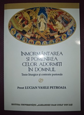 LUCIAN VASILE PETROAIA - &amp;Icirc;NMORM&amp;Acirc;NTAREA SI POMENIREA CELOR ADORMIȚI IN DOMNUL foto