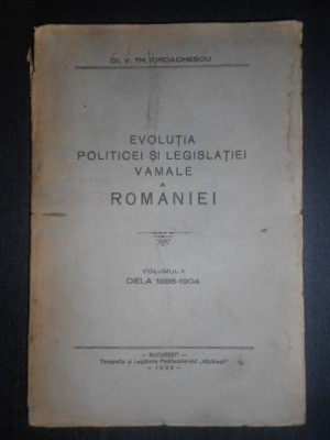 V. Th. Iordachescu - Evolutia politicei si legislatiei vamale a Romaniei (1935) foto