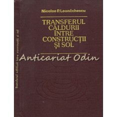 Transferul Caldurii Intre Constructii Si Sol - Nicolae P. Leonachescu