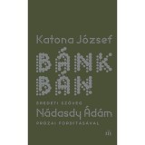 B&aacute;nk b&aacute;n - eredeti sz&ouml;veg N&aacute;dasdy &Aacute;d&aacute;m pr&oacute;zai ford&iacute;t&aacute;s&aacute;val - Katona J&oacute;zsef