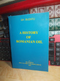Cumpara ieftin GH. BUZATU - A HISTORY OF ROMANIAN OIL * VOL. 1 , 2004 , CU AUTOGRAF !!! *
