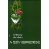 A sz&iacute;v &eacute;bred&eacute;se - Elm&eacute;ldek&eacute;sek r&ouml;vid t&ouml;rt&eacute;netek alapj&aacute;n - Anthony De Mello