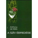 A sz&iacute;v &eacute;bred&eacute;se - Elm&eacute;ldek&eacute;sek r&ouml;vid t&ouml;rt&eacute;netek alapj&aacute;n - Anthony De Mello