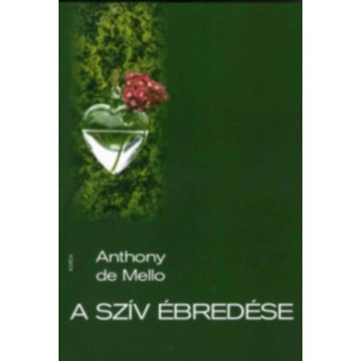 A sz&amp;iacute;v &amp;eacute;bred&amp;eacute;se - Elm&amp;eacute;ldek&amp;eacute;sek r&amp;ouml;vid t&amp;ouml;rt&amp;eacute;netek alapj&amp;aacute;n - Anthony De Mello foto