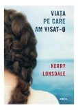 Viața pe care am visat-o - Paperback - Kerry Lonsdale - Litera, 2019