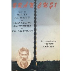 Br&acirc;ncuşi văzut de Miliţa Pătraşcu, Constantin Antonovici, V.G Paleolog, &Icirc;n convorbiri cu Victor Crăciun