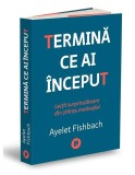Termină ce ai &icirc;nceput - Paperback - Ayelet Fishbach - Publica