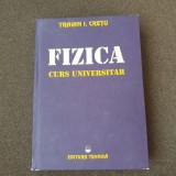 Traian I. Cretu - Fizica. Curs universitar
