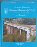 SOCIETATEA COMERCIALA CONSTRUCTII FEROVIARE IASI. 46 DE ANI DE ACTIVITATE. MONOGRAFIE-CONSTANTIN C. FLORESC-247969