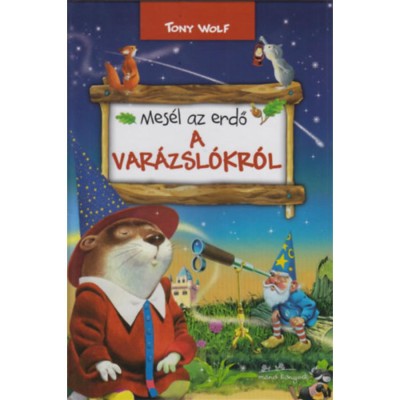 Mes&amp;eacute;l az erdő - A var&amp;aacute;zsl&amp;oacute;kr&amp;oacute;l - Tony Wolf foto