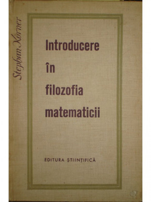 Stephan Korner - Introducere in filozofia matematicii (1965) foto