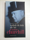 VORBELE DE DUH ALE LUI WINSTON CHURCHILL - JAMES C. HUMES