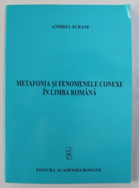 Metafonia si fenomenele conexe in limba romana/ Andrei Avram