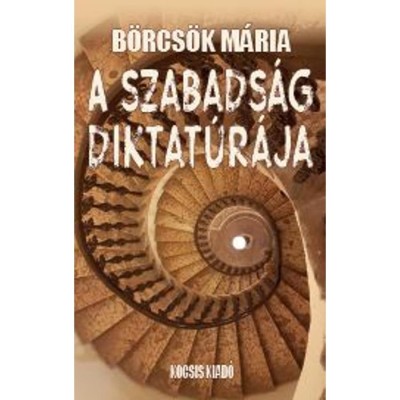A szabads&amp;aacute;g diktat&amp;uacute;r&amp;aacute;ja - B&amp;ouml;rcs&amp;ouml;k M&amp;aacute;ria foto