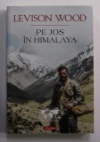 PE JOS IN HIMALAYA de LEVISON WOOD , 2017 , * PREZINTA URME DE UZURA
