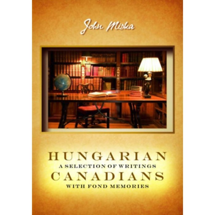 Hungarian canadians a selection of writings with fond memories - Miska J&aacute;nos