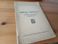MIHAIL EMINESCU, ARTICOLE DE POLITICA ROMANEASCA. EDITIE INGRIJITA DE GH. CHIRITESCU, IASI 1941