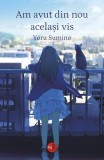 Am avut din nou același vis - Yoru Sumino, roman beletristica, coperta paperback brosata, Alice Books