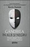 Cumpara ieftin Gandirea in alb si negru. Povara alegerilor binare intr-o lume complexa/Kevin Dutton