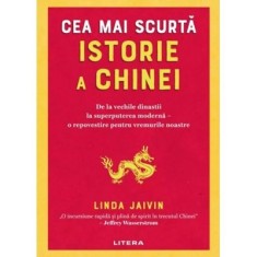 Cea mai scurta istorie a Chinei. De la vechile dinastii la superputerea moderna - o repovestire pentru vremurile noastre - Linda Jaivin