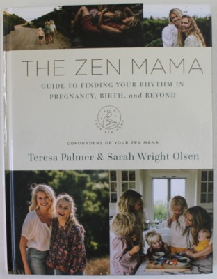 THE ZEN MAMA - GUIDE TO FINDING YOUR RHYTHM IN PREGNANCY , BIRTH , AND BEYOND by TERESA PALMER and SARAH WRIGHT OLSEN , 2021 foto