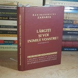 ARHIMANDRITUL ZAHARIA - LARGITI SI VOI INIMILE VOASTRE !_LARGIREA INIMII IN TEOLOGIA SFANTULUI SILUAN ATHONITUL , 2009 *