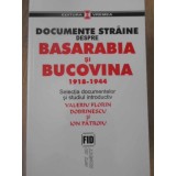 DOCUMENTE STRAINE DESPRE BASARABIA SI BUCOVINA 1918-1944-VALERIU FLORIN DOBRINESCU, ION PATROIU-254488
