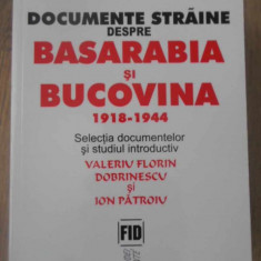 DOCUMENTE STRAINE DESPRE BASARABIA SI BUCOVINA 1918-1944-VALERIU FLORIN DOBRINESCU, ION PATROIU