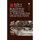 Bukovinai sz&eacute;kelyek a t&ouml;rt&eacute;nelem orsz&aacute;g&uacute;tj&aacute;n - K&oacute;ka Roz&aacute;lia
