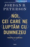 Cumpara ieftin Noi, cei care ne luptăm cu Dumnezeu. Percepții ale divinității - Jordan B. Peterson
