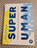 Super uman viata la limitele capacitatii mentale si fizice Rowan Hooper
