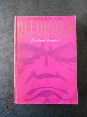 ROMAIN ROLLAND - BEETHOVEN. CANTECUL INVIERII foto