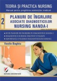 Teoria si practica nursing. Planuri de ingrijire asociate diagnosticelor nursing NANDA-I. Vol. 2, Editura Universitara