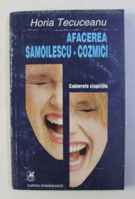 AFACEREA SAMOILESCU - COZMICI - CADAVRELE CIOPARTITE de HORIA TECUCEANU , 1993 foto