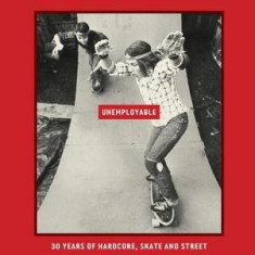 Unemployable: 30 Years of Hardcore, Skate and Street