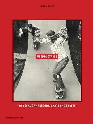 Unemployable: 30 Years of Hardcore, Skate and Street foto