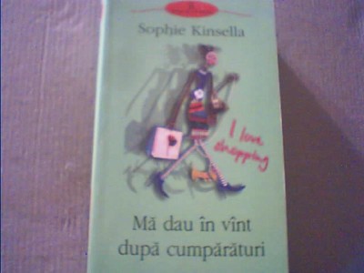 Sophie Kinsella - MA DAU IN VANT DUPA CUMPARATURI { Polirom, 2004 } foto