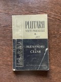 Plutarh - Vieti paralele: Alexandru si Cezar