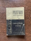 Plutarh - Vieti paralele: Alexandru si Cezar