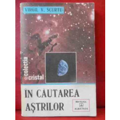 In Cautarea Astrilor - Virgil V. Scurtu ,540258