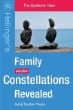 Family Constellations Revealed: Hellinger&#039;s Family and Other Constellations Revealed