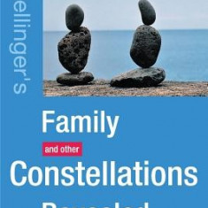 Family Constellations Revealed: Hellinger's Family and Other Constellations Revealed