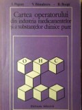 CARTEA OPERATORULUI DIN INDUSTRIA MEDICAMENTELOR SI A SUBSTANTELOR CHIMICE PURE-I. POGANY, V. BANULESCU, R.-341854