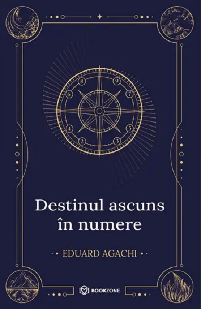 Destinul Ascuns In Numere, Eduard Agachi - Editura Bookzone