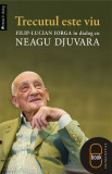 Trecutul este viu. Filip-Lucian Iorga in dialog cu Neagu Djuvara (pdf)