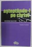 ASTEPTANDU - L PE CHRIST de SEVERINO BACCHIN , POEZIE IN LIMBA ROMANA , 2016