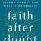 Faith After Doubt: Why Your Beliefs Stopped Working and What to Do about It