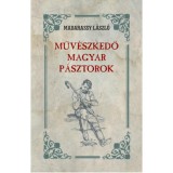 Műv&eacute;szkedő Magyar P&aacute;sztorok - Madarassy L&aacute;szl&oacute;