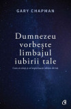 Dumnezeu vorbește limbajul iubirii tale - Paperback brosat - Gary Chapman - Curtea Veche